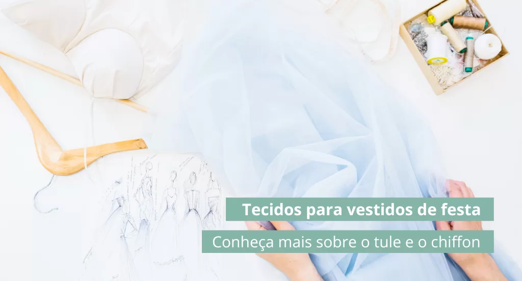 Tecidos para vestidos de festa: tule e chiffon